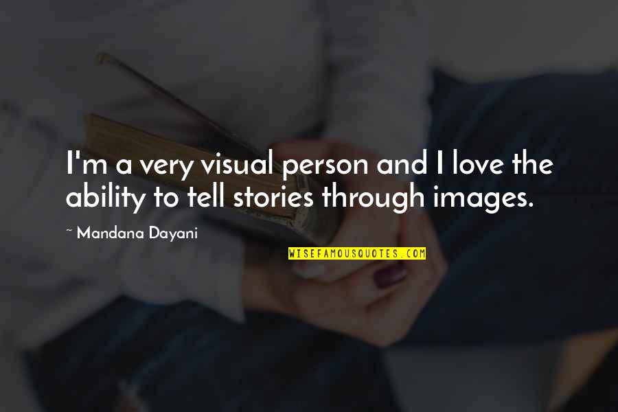 Vloekende Quotes By Mandana Dayani: I'm a very visual person and I love