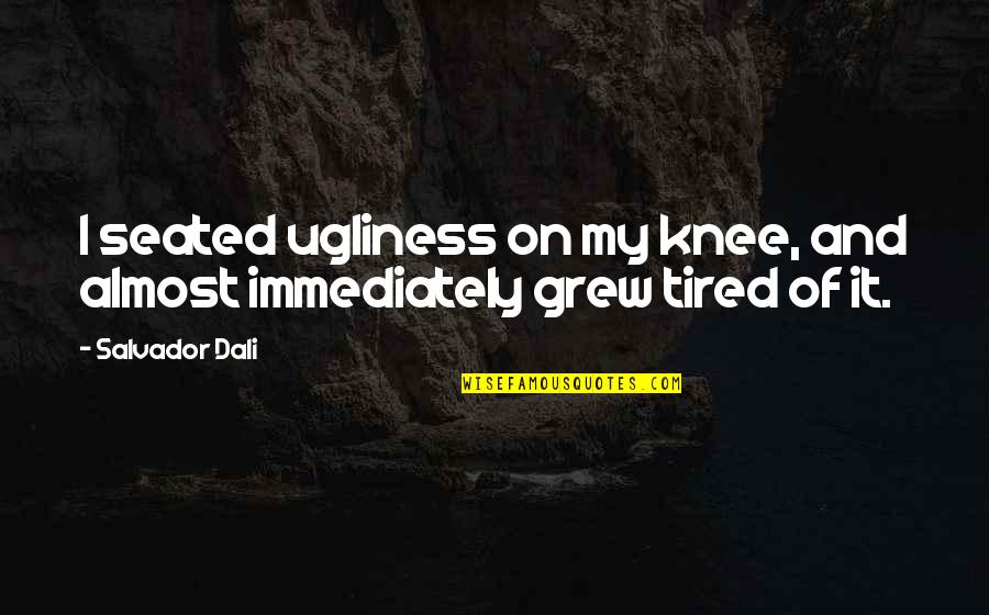 Vlogbrothers Youtube Quotes By Salvador Dali: I seated ugliness on my knee, and almost
