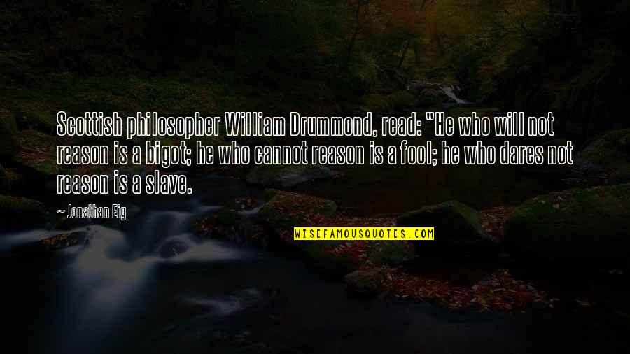 Vlogs Logo Quotes By Jonathan Eig: Scottish philosopher William Drummond, read: "He who will