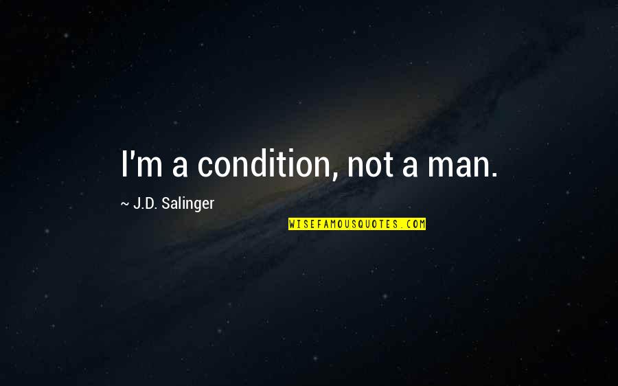 Vlone Quotes By J.D. Salinger: I'm a condition, not a man.