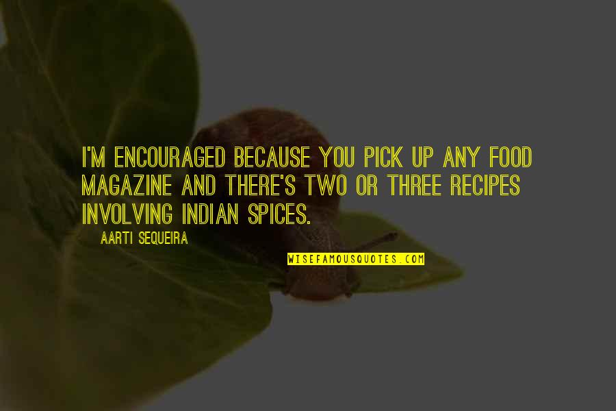 Vloot Luck Quotes By Aarti Sequeira: I'm encouraged because you pick up any food Vloot Luck Quotes By Aarti Sequeira: I'm encouraged because you pick up any food