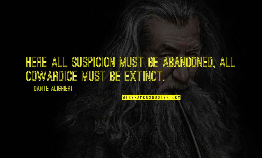 Vlr Sigma Quotes By Dante Alighieri: Here all suspicion must be abandoned, All cowardice