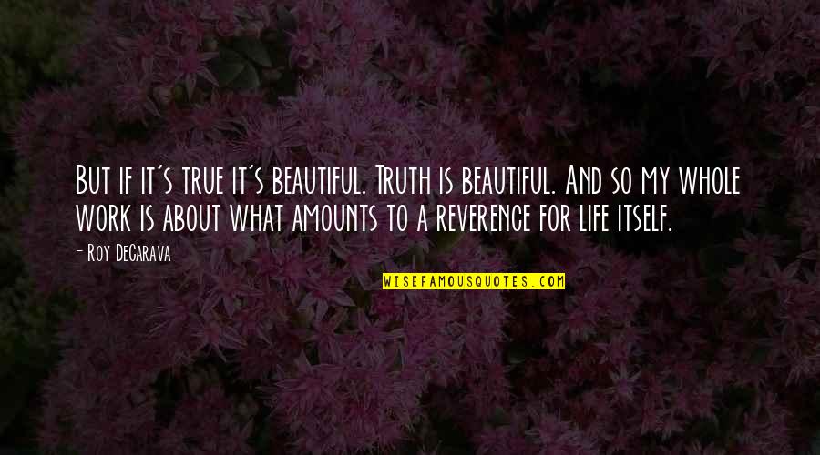 Vlug Vooruit Quotes By Roy DeCarava: But if it's true it's beautiful. Truth is Vlug Vooruit Quotes By Roy DeCarava: But if it's true it's beautiful. Truth is