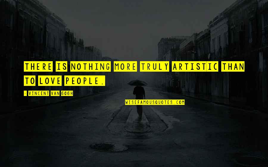 Vlug Vooruit Quotes By Vincent Van Gogh: There is nothing more truly artistic than to Vlug Vooruit Quotes By Vincent Van Gogh: There is nothing more truly artistic than to