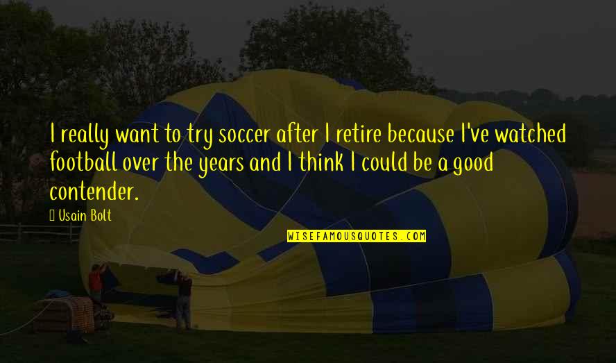 Vlugten Quotes By Usain Bolt: I really want to try soccer after I Vlugten Quotes By Usain Bolt: I really want to try soccer after I