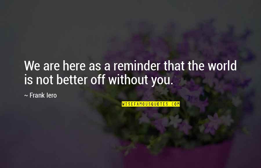 Vmake Visa Quotes By Frank Iero: We are here as a reminder that the