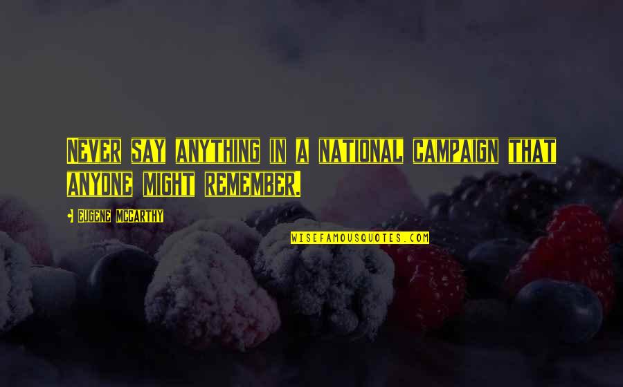 Vmakevisa Quotes By Eugene McCarthy: Never say anything in a national campaign that