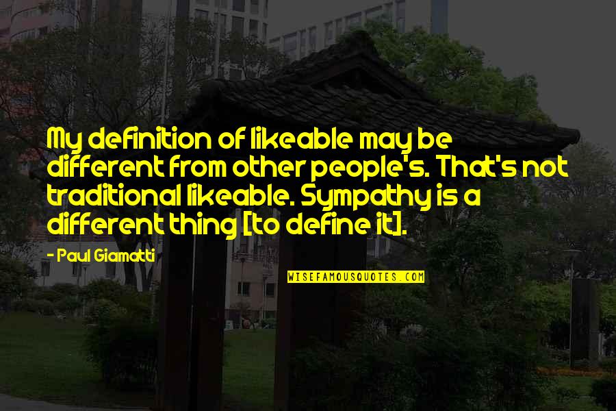 Vma's Quotes By Paul Giamatti: My definition of likeable may be different from Vma's Quotes By Paul Giamatti: My definition of likeable may be different from