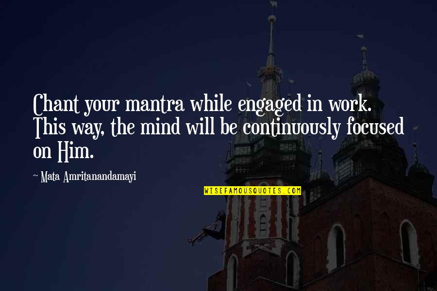 Vmat Quotes By Mata Amritanandamayi: Chant your mantra while engaged in work. This Vmat Quotes By Mata Amritanandamayi: Chant your mantra while engaged in work. This