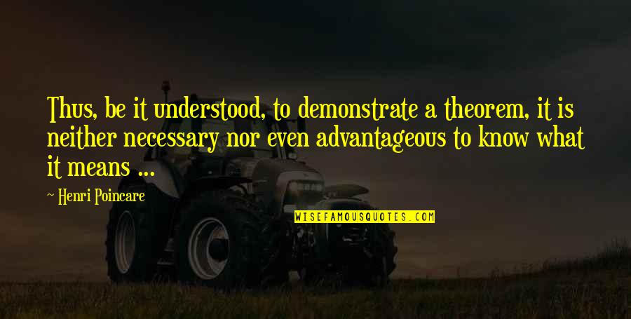 Vmem Quotes By Henri Poincare: Thus, be it understood, to demonstrate a theorem, Vmem Quotes By Henri Poincare: Thus, be it understood, to demonstrate a theorem,