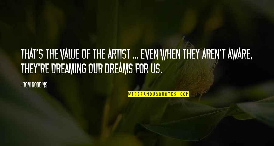 Vmfxx Quote Quotes By Tom Robbins: That's the value of the artist ... Even