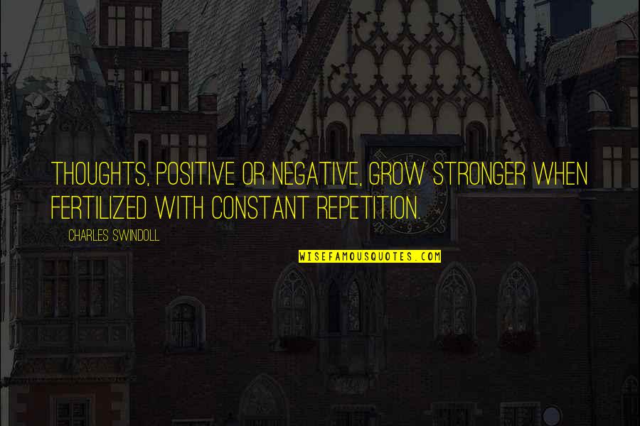 Vmmem Quotes By Charles Swindoll: Thoughts, positive or negative, grow stronger when fertilized Vmmem Quotes By Charles Swindoll: Thoughts, positive or negative, grow stronger when fertilized