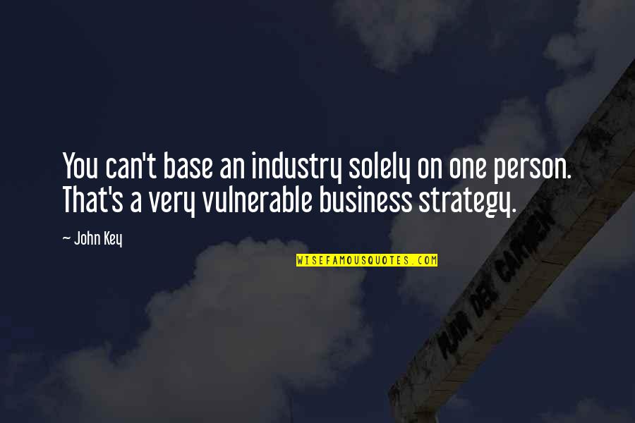 Vmmem Quotes By John Key: You can't base an industry solely on one Vmmem Quotes By John Key: You can't base an industry solely on one