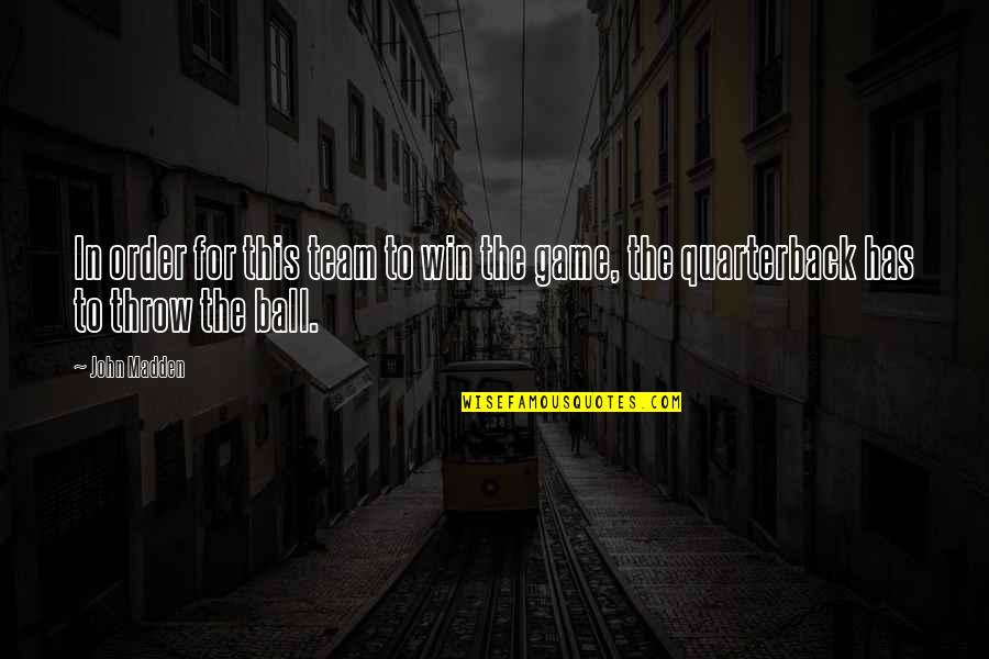 Vmmem Quotes By John Madden: In order for this team to win the