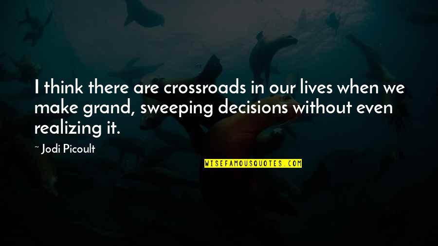 Vmmo Quotes By Jodi Picoult: I think there are crossroads in our lives