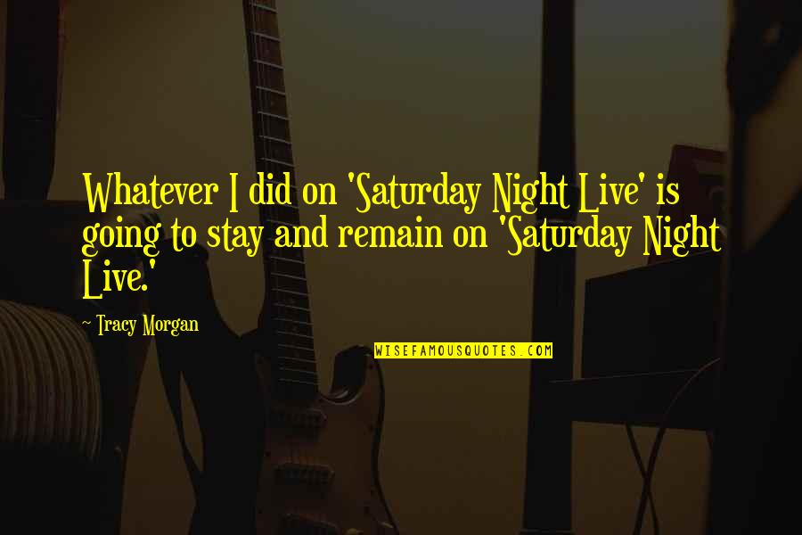 Vmmxx Quotes By Tracy Morgan: Whatever I did on 'Saturday Night Live' is