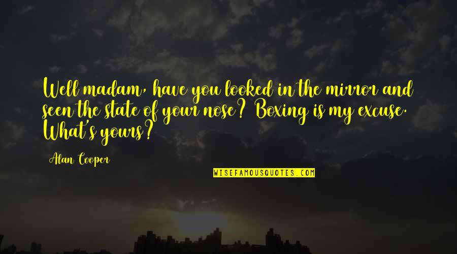 Vmos Pro Quotes By Alan Cooper: Well madam, have you looked in the mirror Vmos Pro Quotes By Alan Cooper: Well madam, have you looked in the mirror