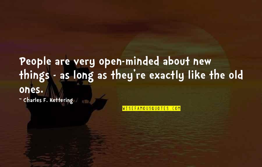 Vmos Quotes By Charles F. Kettering: People are very open-minded about new things -