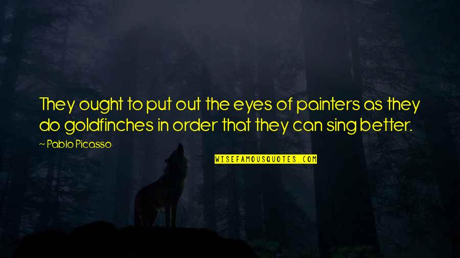 Vmpro Quotes By Pablo Picasso: They ought to put out the eyes of Vmpro Quotes By Pablo Picasso: They ought to put out the eyes of