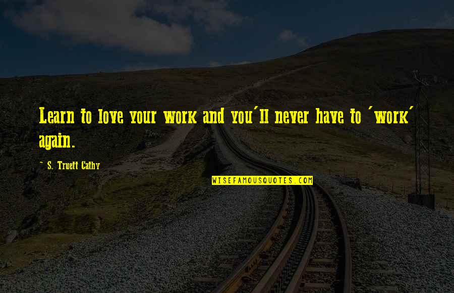 Vmpro Quotes By S. Truett Cathy: Learn to love your work and you'll never Vmpro Quotes By S. Truett Cathy: Learn to love your work and you'll never