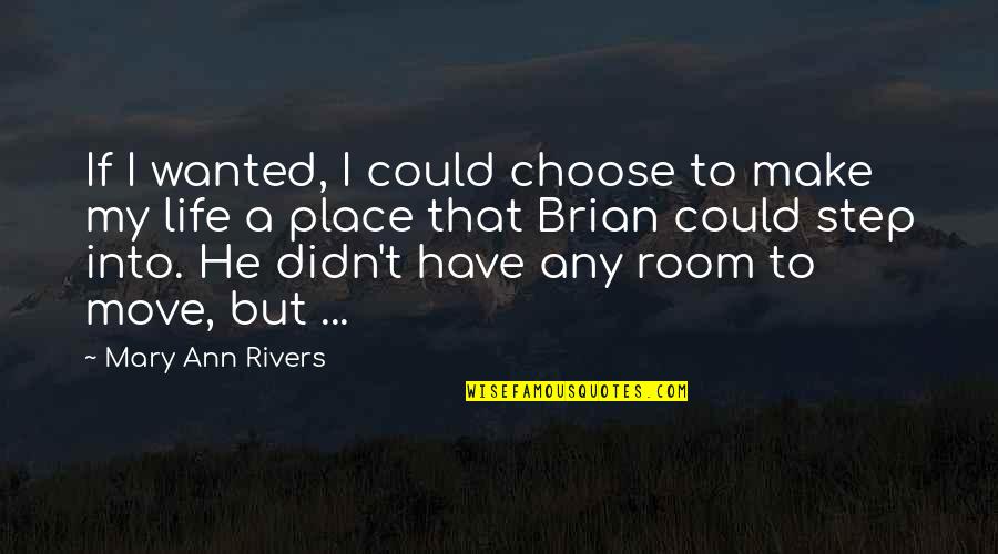 Vms Roeselare Quotes By Mary Ann Rivers: If I wanted, I could choose to make