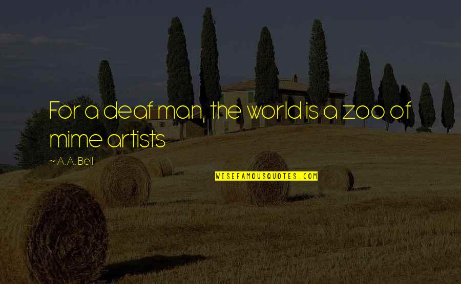 Vnatexas Quotes By A.A. Bell: For a deaf man, the world is a