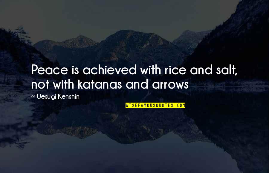 Vnatexas Quotes By Uesugi Kenshin: Peace is achieved with rice and salt, not Vnatexas Quotes By Uesugi Kenshin: Peace is achieved with rice and salt, not