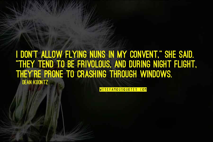Vndat Quotes By Dean Koontz: I don't allow flying nuns in my convent,"