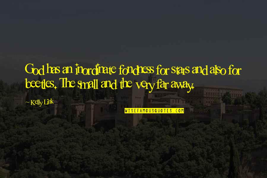 Vnderct Quotes By Kelly Link: God has an inordinate fondness for stars and Vnderct Quotes By Kelly Link: God has an inordinate fondness for stars and