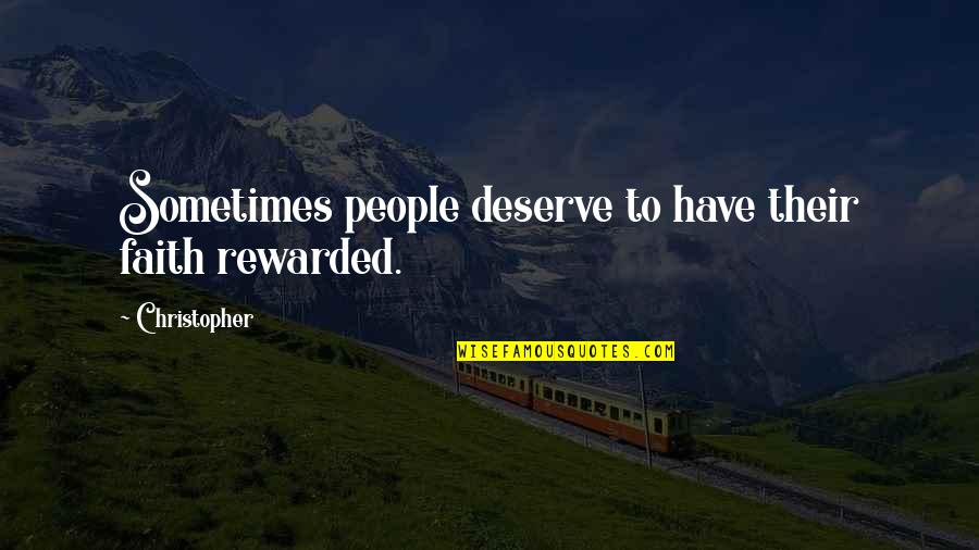 Vnen Van Quotes By Christopher: Sometimes people deserve to have their faith rewarded.