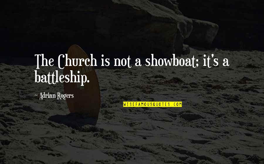 Vniver Quotes By Adrian Rogers: The Church is not a showboat; it's a Vniver Quotes By Adrian Rogers: The Church is not a showboat; it's a