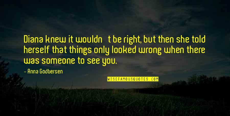 Vnivx Quotes By Anna Godbersen: Diana knew it wouldn't be right, but then
