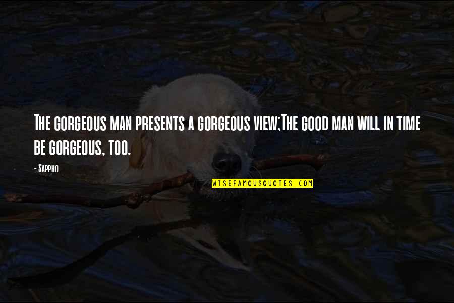 Vnmessenger Quotes By Sappho: The gorgeous man presents a gorgeous view;The good