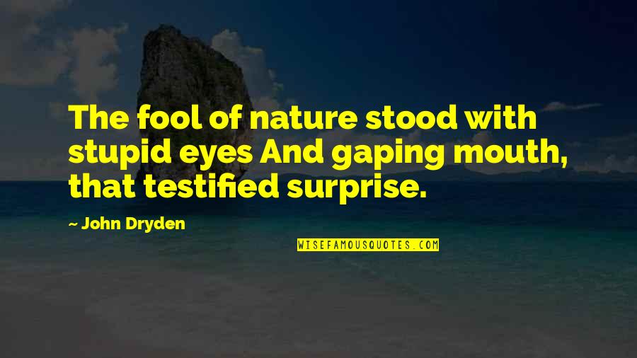 Vnnnf Quotes By John Dryden: The fool of nature stood with stupid eyes