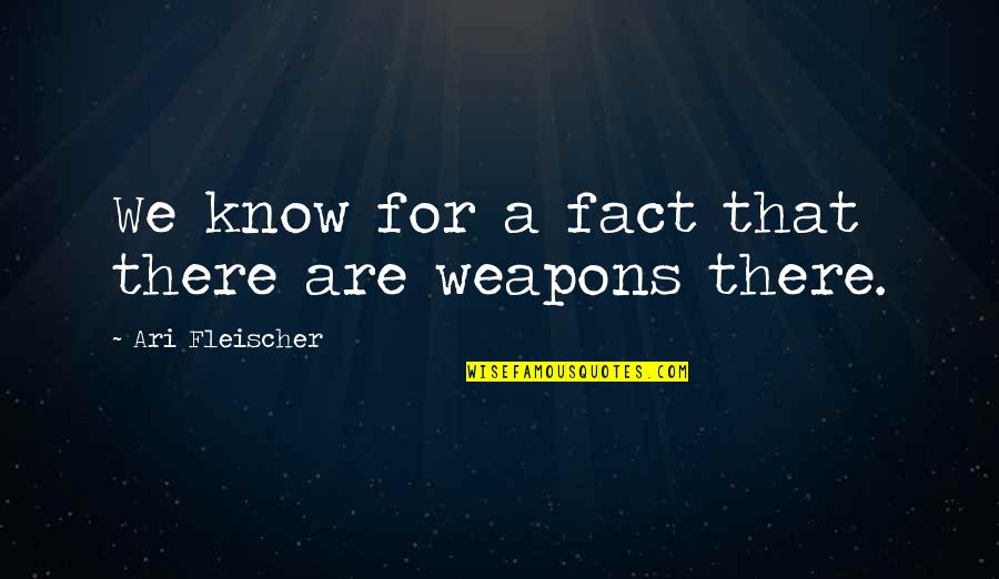 Vnnnnnnn Quotes By Ari Fleischer: We know for a fact that there are Vnnnnnnn Quotes By Ari Fleischer: We know for a fact that there are