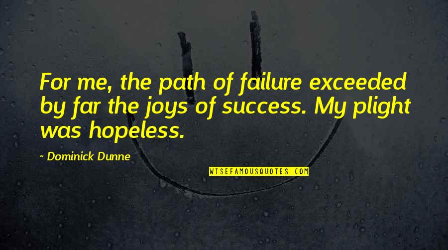 Vnnnnnnn Quotes By Dominick Dunne: For me, the path of failure exceeded by Vnnnnnnn Quotes By Dominick Dunne: For me, the path of failure exceeded by