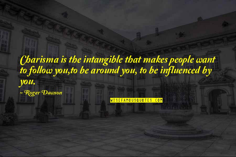 Vnto Quotes By Roger Dawson: Charisma is the intangible that makes people want Vnto Quotes By Roger Dawson: Charisma is the intangible that makes people want