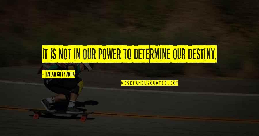 Vntroubled Quotes By Lailah Gifty Akita: It is not in our power to determine