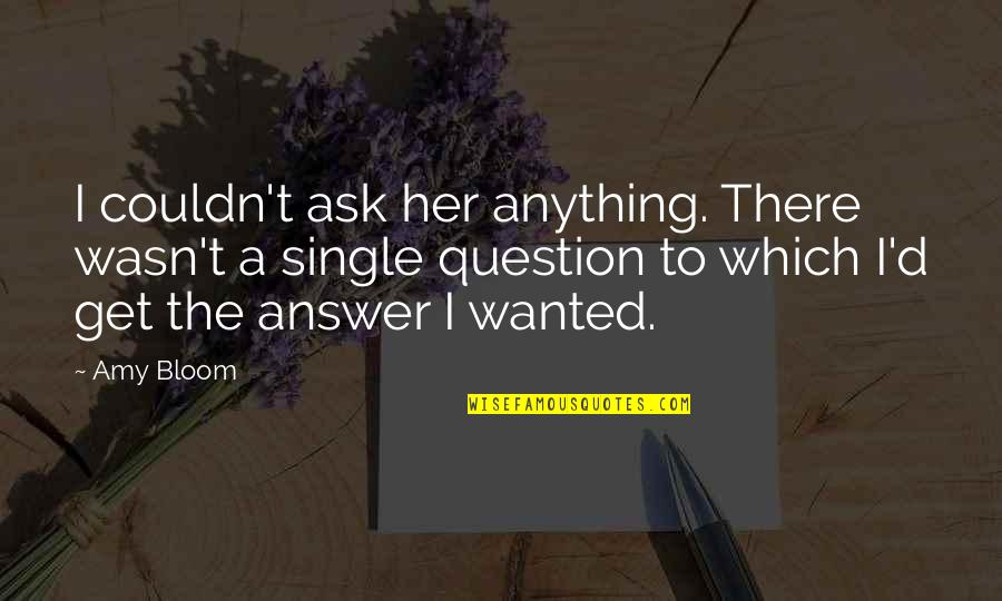 Vo Spader Quotes By Amy Bloom: I couldn't ask her anything. There wasn't a Vo Spader Quotes By Amy Bloom: I couldn't ask her anything. There wasn't a