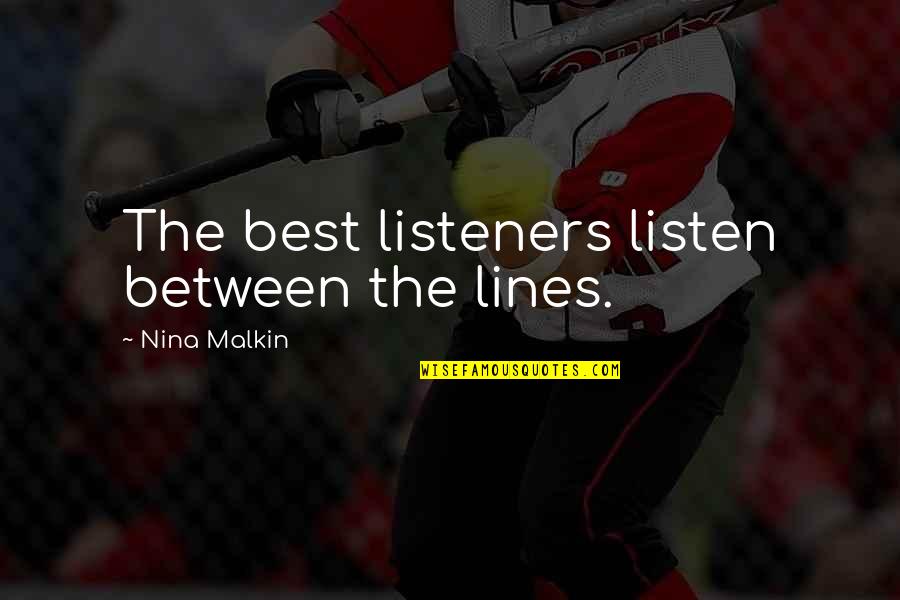 Voakes Quotes By Nina Malkin: The best listeners listen between the lines. Voakes Quotes By Nina Malkin: The best listeners listen between the lines.