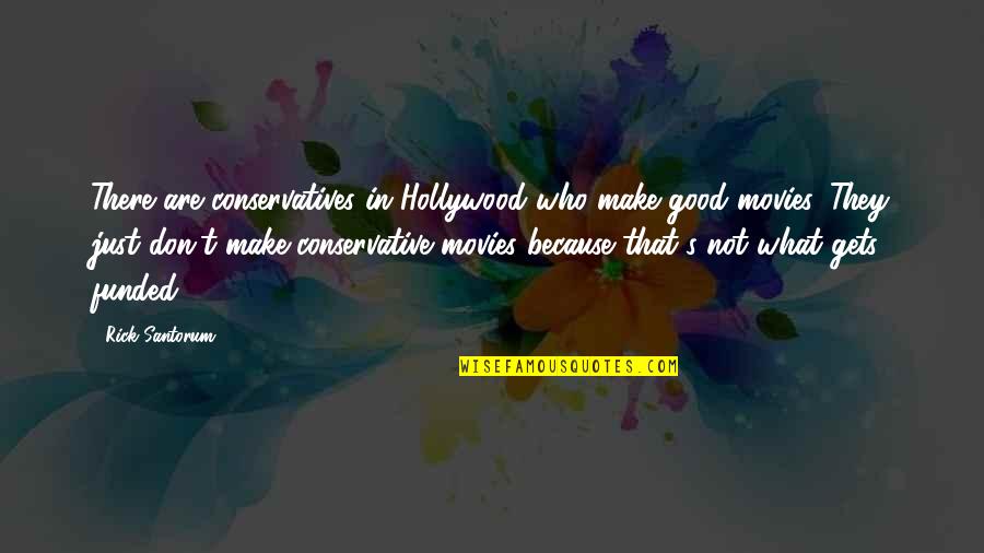 Voam En Quotes By Rick Santorum: There are conservatives in Hollywood who make good Voam En Quotes By Rick Santorum: There are conservatives in Hollywood who make good