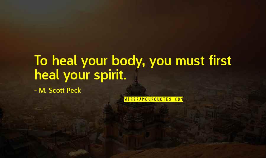 Voaom Quotes By M. Scott Peck: To heal your body, you must first heal Voaom Quotes By M. Scott Peck: To heal your body, you must first heal