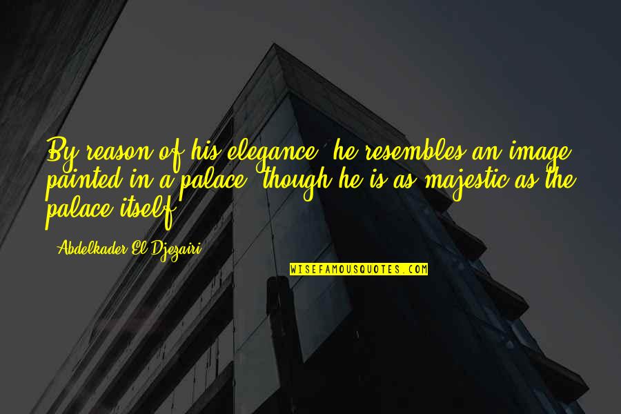 Vobach Stephen Quotes By Abdelkader El Djezairi: By reason of his elegance, he resembles an