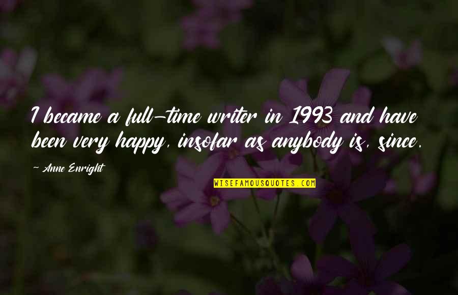 Vobiscum Quotes By Anne Enright: I became a full-time writer in 1993 and Vobiscum Quotes By Anne Enright: I became a full-time writer in 1993 and