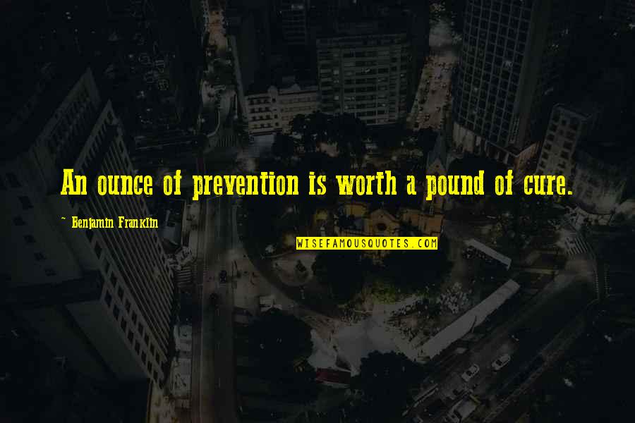Vocables Quotes By Benjamin Franklin: An ounce of prevention is worth a pound