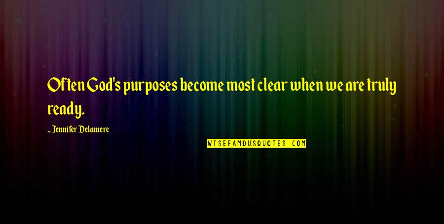 Vocables Quotes By Jennifer Delamere: Often God's purposes become most clear when we Vocables Quotes By Jennifer Delamere: Often God's purposes become most clear when we