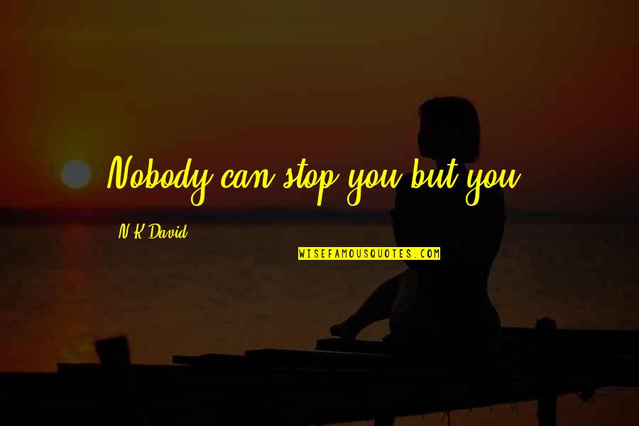 Vocabolario Online Quotes By N.K.David: Nobody can stop you but you.