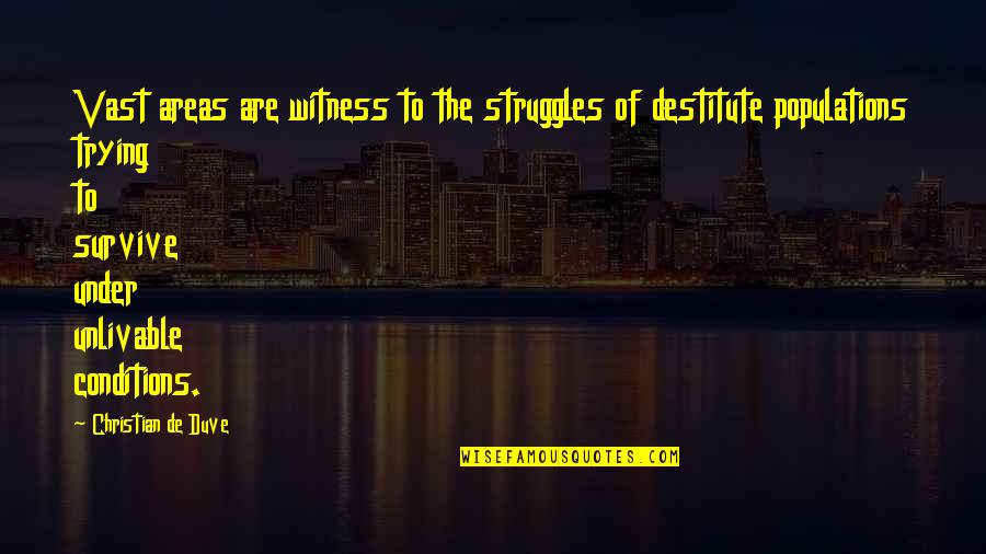 Vocabula Quotes By Christian De Duve: Vast areas are witness to the struggles of