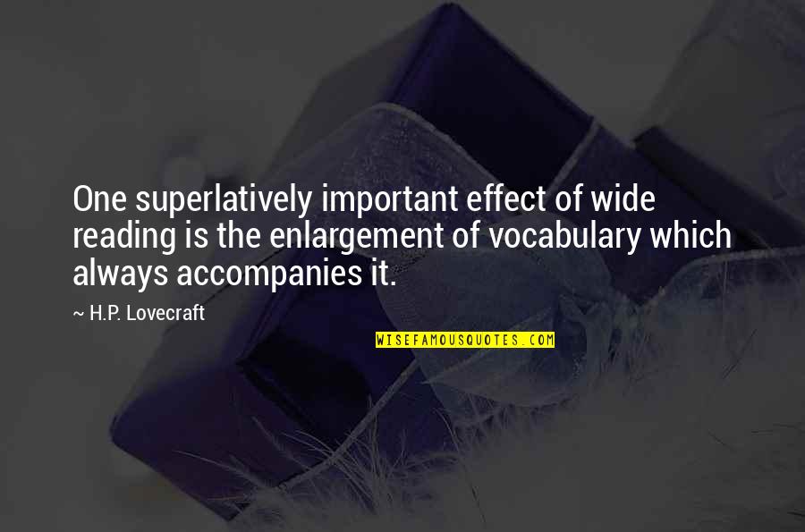 Vocabulary And Reading Quotes By H.P. Lovecraft: One superlatively important effect of wide reading is