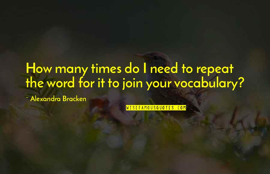 Vocabulary Quotes By Alexandra Bracken: How many times do I need to repeat